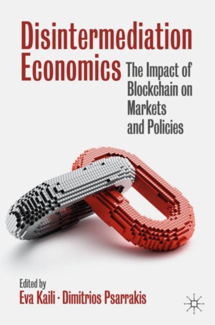 Disintermediation Economics : The Impact of Blockchain on Markets and Policies, Hardback Book