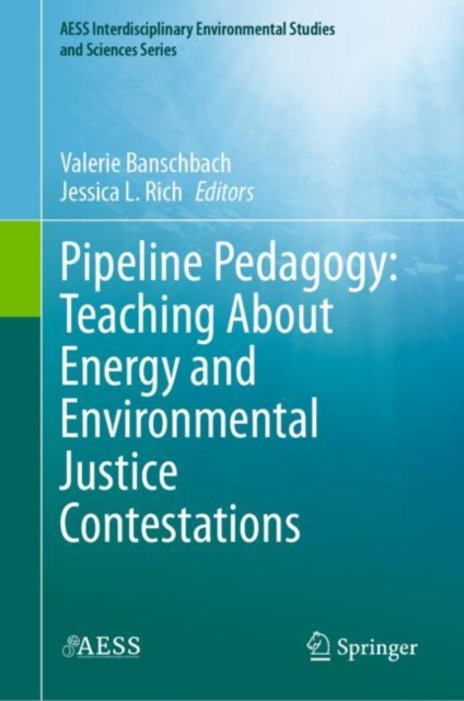 Pipeline Pedagogy: Teaching About Energy and Environmental Justice Contestations, Hardback Book