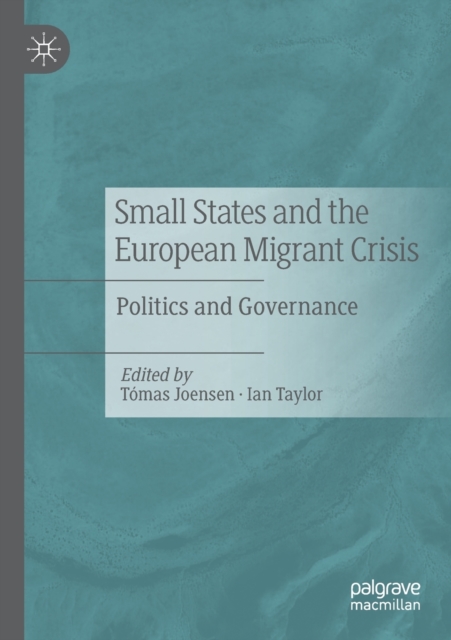 Small States and the European Migrant Crisis : Politics and Governance, Paperback / softback Book