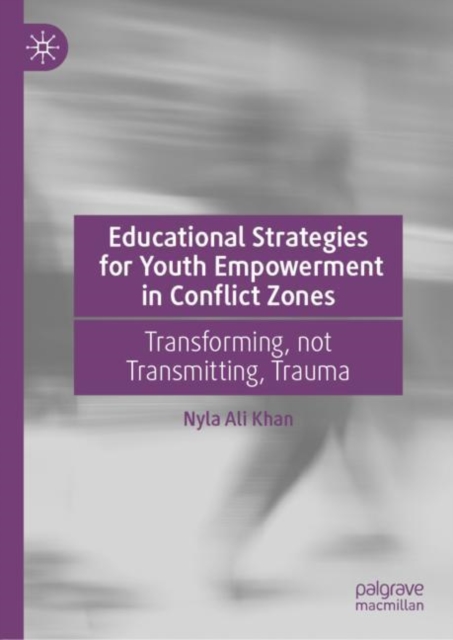 Educational Strategies for Youth Empowerment in Conflict Zones : Transforming, not Transmitting, Trauma, EPUB eBook