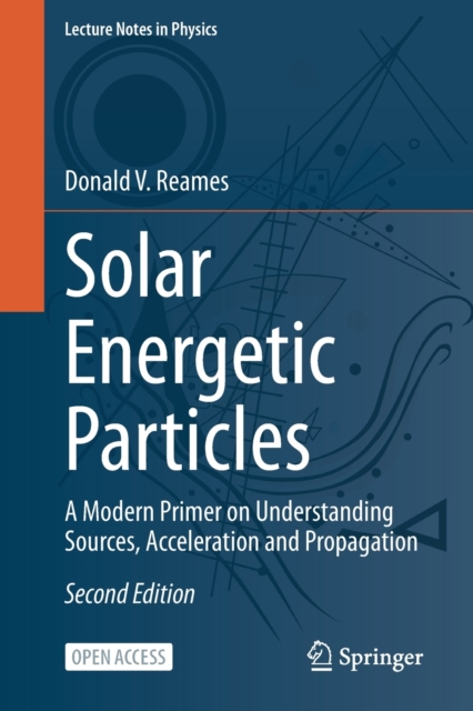 Solar Energetic Particles : A Modern Primer on Understanding Sources, Acceleration and Propagation, Paperback / softback Book