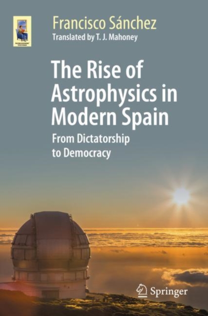 The Rise of Astrophysics in Modern Spain : From Dictatorship to Democracy, Paperback / softback Book