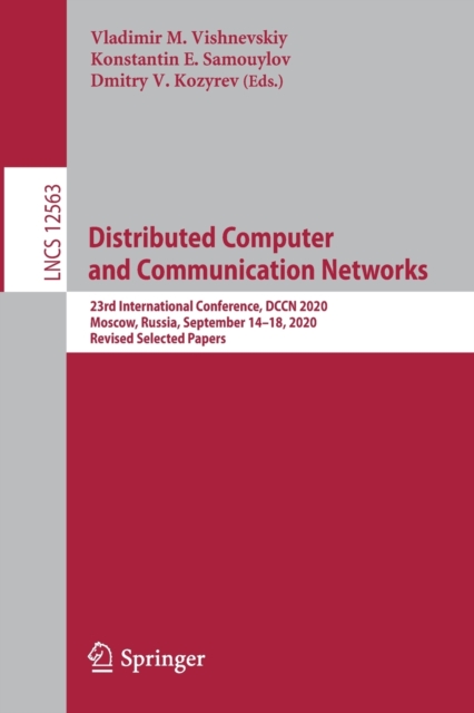 Distributed Computer and Communication Networks : 23rd International Conference, DCCN 2020, Moscow, Russia, September 14–18, 2020, Revised Selected Papers, Paperback / softback Book