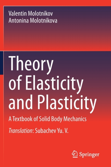 Theory of Elasticity and Plasticity : A Textbook of Solid Body Mechanics, Paperback / softback Book