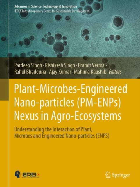 Plant-Microbes-Engineered Nano-particles (PM-ENPs) Nexus in Agro-Ecosystems : Understanding the Interaction of Plant, Microbes and Engineered Nano-particles (ENPS), Hardback Book