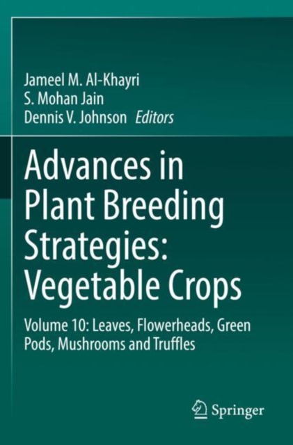 Advances in Plant Breeding Strategies: Vegetable Crops : Volume 10: Leaves, Flowerheads, Green Pods, Mushrooms and Truffles, Paperback / softback Book