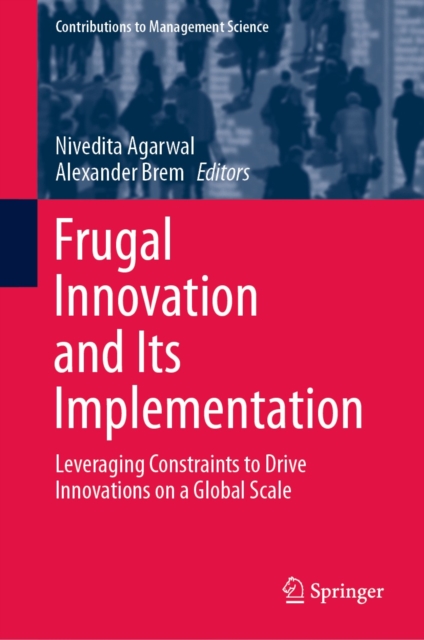 Frugal Innovation and Its Implementation : Leveraging Constraints to Drive Innovations on a Global Scale, EPUB eBook