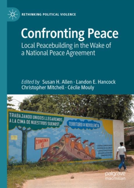 Confronting Peace : Local Peacebuilding in the Wake of a National Peace Agreement, Hardback Book