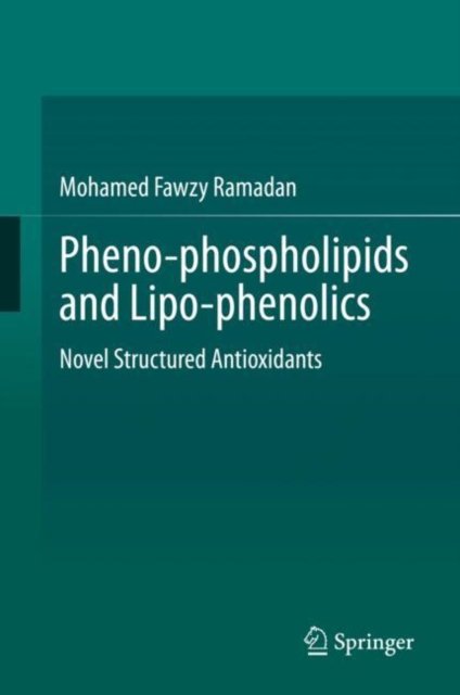 Pheno-phospholipids and Lipo-phenolics : Novel Structured Antioxidants, EPUB eBook