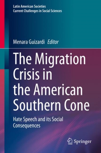 The Migration Crisis in the American Southern Cone : Hate Speech and its Social Consequences, EPUB eBook