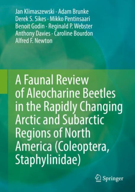 A Faunal Review of Aleocharine Beetles in the Rapidly Changing Arctic and Subarctic Regions of North America (Coleoptera, Staphylinidae), Hardback Book