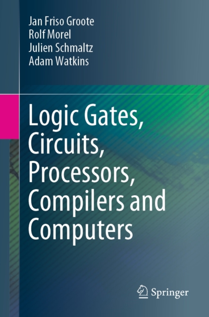Logic Gates, Circuits, Processors, Compilers and Computers, PDF eBook