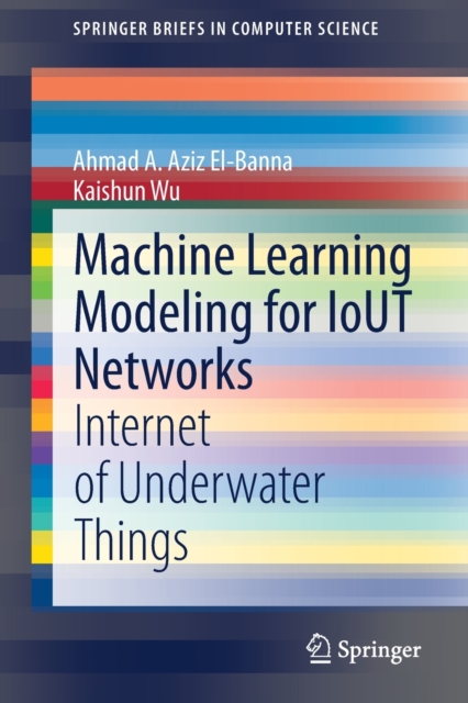 Machine Learning Modeling for IoUT Networks : Internet of Underwater Things, Paperback / softback Book