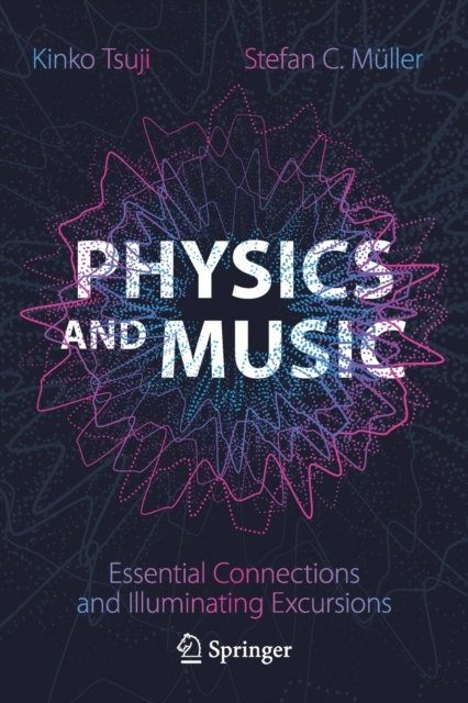 Physics and Music : Essential Connections and Illuminating Excursions, Paperback / softback Book