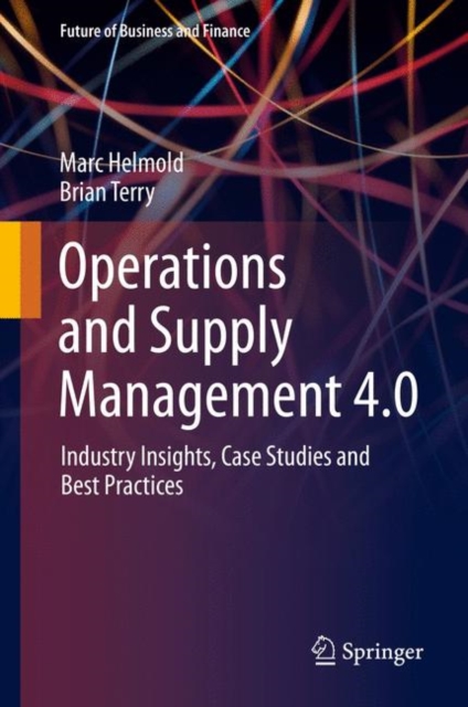 Operations and Supply Management 4.0 : Industry Insights, Case Studies and Best Practices, EPUB eBook