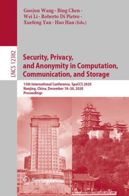 Security, Privacy, and Anonymity in Computation, Communication, and Storage : 13th International Conference, SpaCCS 2020, Nanjing, China, December 18-20, 2020, Proceedings, EPUB eBook