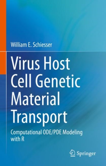 Virus Host Cell Genetic Material Transport : Computational ODE/PDE Modeling with R, Hardback Book