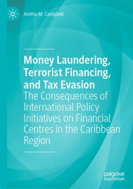 Money Laundering, Terrorist Financing, and Tax Evasion : The Consequences of International Policy Initiatives on Financial Centres in the Caribbean Region, EPUB eBook