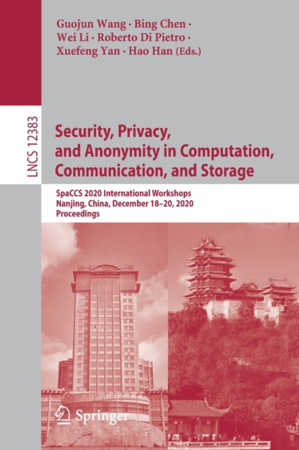 Security, Privacy, and Anonymity in Computation, Communication, and Storage : SpaCCS 2020 International Workshops, Nanjing, China, December 18-20, 2020, Proceedings, Paperback / softback Book