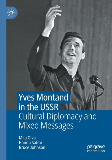 Yves Montand in the USSR : Cultural Diplomacy and Mixed Messages, Paperback / softback Book