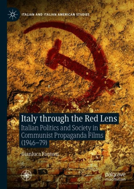 Italy through the Red Lens : Italian Politics and Society in Communist Propaganda Films (1946-79), EPUB eBook