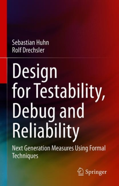 Design for Testability, Debug and Reliability : Next Generation Measures Using Formal Techniques, EPUB eBook