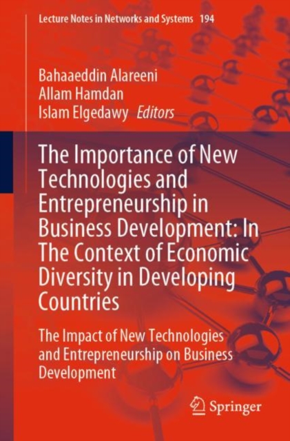 The Importance of New Technologies and Entrepreneurship in Business Development: In The Context of Economic Diversity in Developing Countries : The Impact of New Technologies and Entrepreneurship on B, Paperback / softback Book