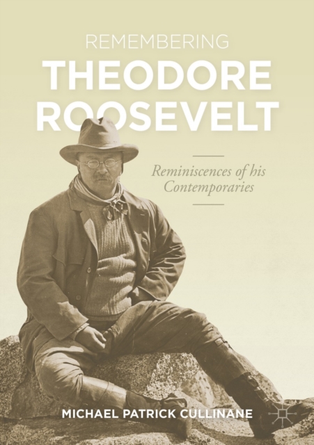 Remembering Theodore Roosevelt : Reminiscences of his Contemporaries, EPUB eBook