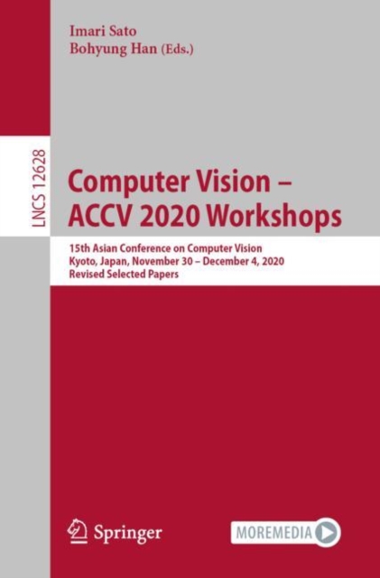 Computer Vision – ACCV 2020 Workshops : 15th Asian Conference on Computer Vision, Kyoto, Japan, November 30 – December 4, 2020, Revised Selected Papers, Paperback / softback Book