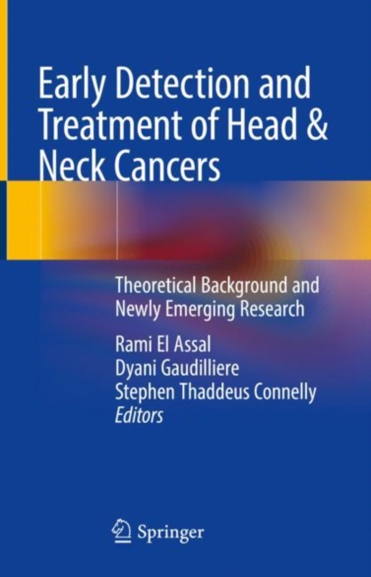 Early Detection and Treatment of Head & Neck Cancers : Theoretical Background and Newly Emerging Research, Hardback Book