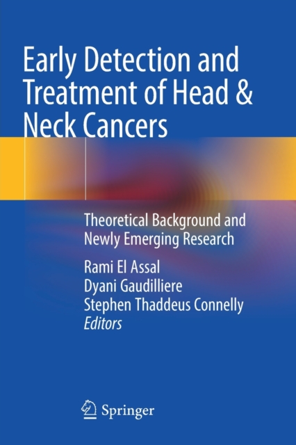 Early Detection and Treatment of Head & Neck Cancers : Theoretical Background and Newly Emerging Research, Paperback / softback Book