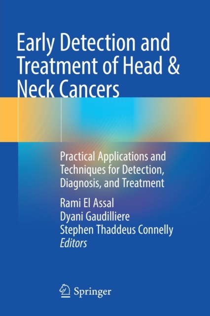 Early Detection and Treatment of Head & Neck Cancers : Practical Applications and Techniques for Detection, Diagnosis, and Treatment, Paperback / softback Book
