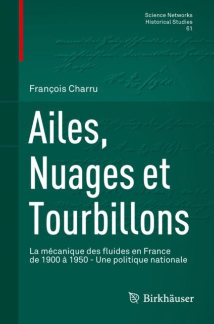 Ailes, Nuages et Tourbillons : La mecanique des fluides en France de 1900 a 1950 - Une politique nationale, EPUB eBook