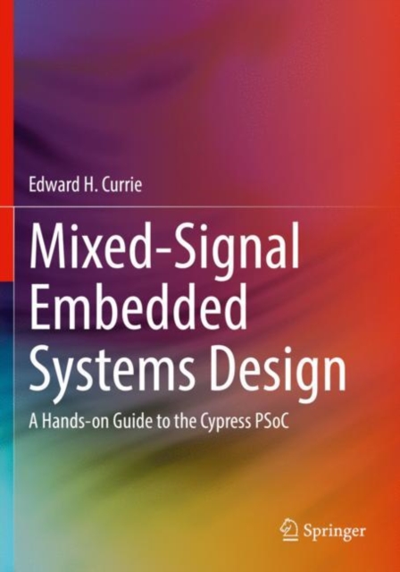 Mixed-Signal Embedded Systems Design : A Hands-on Guide to the Cypress PSoC, Paperback / softback Book