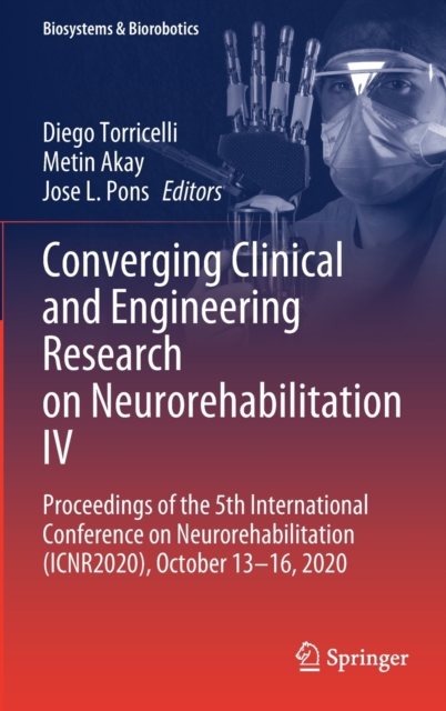 Converging Clinical and Engineering Research on Neurorehabilitation IV : Proceedings of the 5th International Conference on Neurorehabilitation (ICNR2020), October 13-16, 2020, Hardback Book