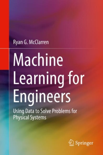 Machine Learning for Engineers : Using data to solve problems for physical systems, Hardback Book