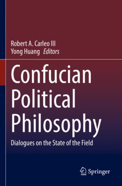 Confucian Political Philosophy : Dialogues on the State of the Field, Paperback / softback Book