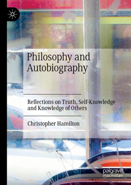Philosophy and Autobiography : Reflections on Truth, Self-Knowledge and Knowledge of Others, EPUB eBook
