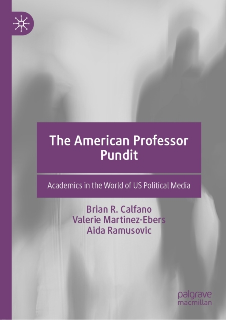 The American Professor Pundit : Academics in the World of US Political Media, EPUB eBook
