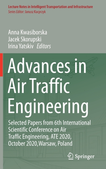 Advances in Air Traffic Engineering : Selected Papers from 6th International Scientific Conference on Air Traffic Engineering, ATE 2020, October 2020,Warsaw, Poland, Hardback Book