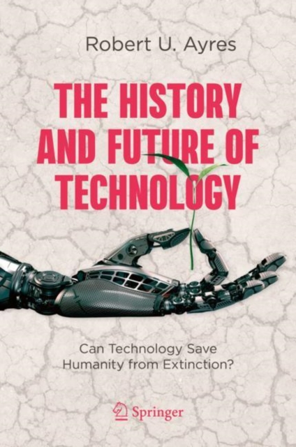 The History and Future of Technology : Can Technology Save Humanity from Extinction?, EPUB eBook