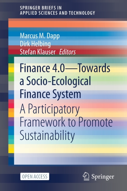 Finance 4.0 - Towards a Socio-Ecological Finance System : A Participatory Framework to Promote Sustainability, Paperback / softback Book