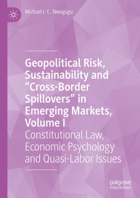 Geopolitical Risk, Sustainability and "Cross-Border Spillovers" in Emerging Markets, Volume I : Constitutional Law, Economic Psychology and Quasi-Labor Issues, EPUB eBook