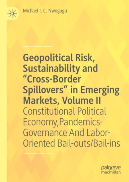 Geopolitical Risk, Sustainability and "Cross-Border Spillovers" in Emerging Markets, Volume II : Constitutional Political Economy, Pandemics-Governance And Labor-Oriented Bail-outs/Bail-ins, EPUB eBook