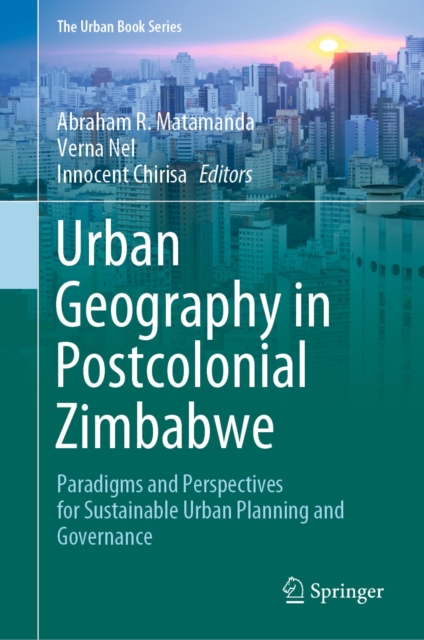 Urban Geography in Postcolonial Zimbabwe : Paradigms and Perspectives for Sustainable Urban Planning and Governance, EPUB eBook