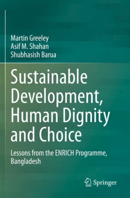 Sustainable Development, Human Dignity and Choice : Lessons from the ENRICH Programme, Bangladesh, Paperback / softback Book