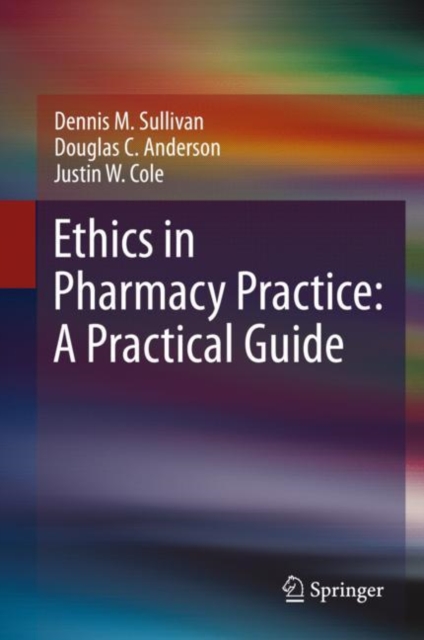Ethics in Pharmacy Practice: A Practical Guide, Hardback Book