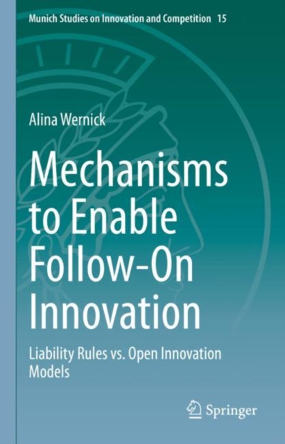 Mechanisms to Enable Follow-On Innovation : Liability Rules vs. Open Innovation Models, EPUB eBook