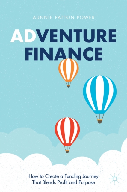 Adventure Finance : How to Create a Funding Journey That Blends Profit and Purpose, EPUB eBook