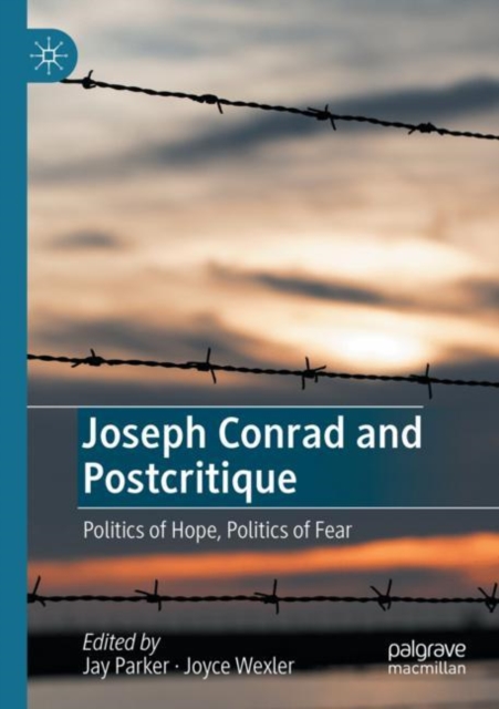 Joseph Conrad and Postcritique : Politics of Hope, Politics of Fear, Paperback / softback Book